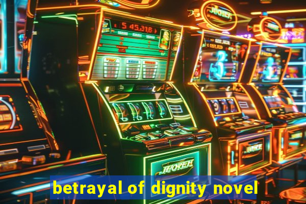 betrayal of dignity novel